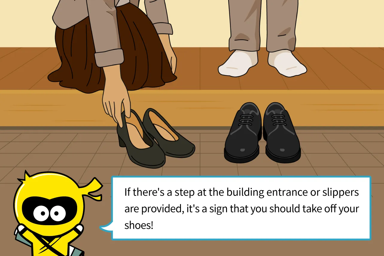If there's a step at the building entrance or slippers are provided, it's a sign that you should take off your shoes!