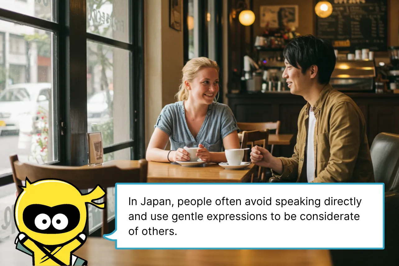 In Japan, people often avoid speaking directly and use gentle expressions to be considerate of others.
